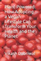 Plant-Powered: How Adopting a Vegan Lifestyle Can Transform Your Health and the Planet B0C47PXVW6 Book Cover