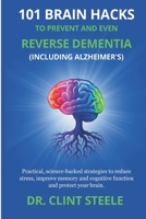 101 Brain Hacks to Prevent and Even Reverse Dementia (Including Alzheimer’s)