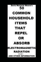 50 Common Household Items That Repel or Absorb Electromagnetic Radiation: And Other Information 1530554624 Book Cover