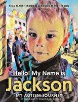 Hello! My Name is Jackson: My Autism Journey 1779410042 Book Cover