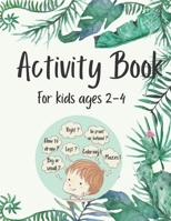 Activity Book for Kids Ages 2-4: 50 Fun and Simple Activities for Kids Ages 2-4: Logical Games, Concentration Exercises, Mazes, Dot to Dot and How to Draw B08RQNPXZ3 Book Cover