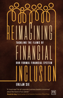 Reimagining Financial Inclusion: Tackling the flaws of our formal financial system 1911671529 Book Cover