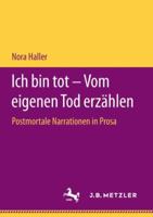 Ich Bin Tot - Vom Eigenen Tod Erz�hlen: Postmortale Narrationen in Prosa 3476048284 Book Cover