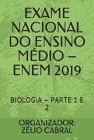 EXAME NACIONAL DO ENSINO MÉDIO – ENEM 2019: BIOLOGIA – PARTE 1 E 2 1072366371 Book Cover
