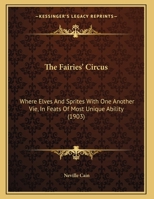 The Fairies' Circus, Where Elves And Sprites With One Another Vie, In Feats Of Most Unique Agility 1021537543 Book Cover