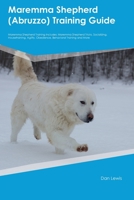 Maremma Shepherd (Abruzzo) Training Guide Maremma Shepherd Training Includes: Maremma Shepherd Tricks, Socializing, Housetraining, Agility, Obedience, Behavioral Training, and More 1395862958 Book Cover