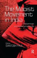 The Maoist Movement in India: Perspectives and Counterperspectives 1138662925 Book Cover