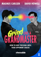 Grind Like a Grandmaster: How to Keep Pressing until Your Opponent Cracks 9083347923 Book Cover