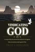 Vindicating God: A Unique Daily Devotional That Defends God Against False Accusations Made Against Him 1522932771 Book Cover