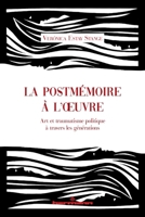 La postmémoire à l'oeuvre: Art et traumatisme politique à travers les générations (French Edition) B0DR1Y9D2W Book Cover