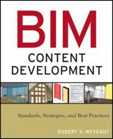 Bim Content Development: Standards, Strategies, and Best Practices 0470583576 Book Cover