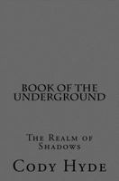 Book of the Underground: The Realm of Shadows 1500376728 Book Cover