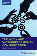 The Work and Workings of Human Communication 1119706483 Book Cover