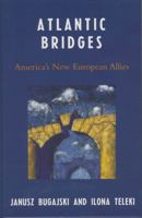 Atlantic Bridges: America's New European Allies 0742549119 Book Cover