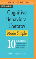 Cognitive Behavioral Therapy Made Simple: 10 Strategies for Managing Anxiety, Depression, Anger, Panic, and Worry