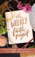 The Weekly Faith Project: A Challenge to Journal, Reflect, and Cultivate a Genuine Faith 0310453321 Book Cover