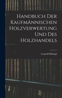 Handbuch Der Kaufm�nnischen Holzverwertung Und Des Holzhandels 1016710550 Book Cover