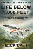 Life Below 1,000 Feet: Stories of Flying, Survival, and Living in Alaska’s Bush B0HKL2L5CB Book Cover