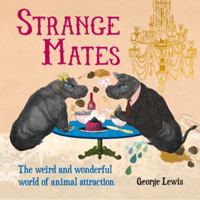 Strange Mates: The Weird and Wonderful World of Animal Attraction 1907708391 Book Cover