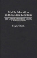 Middle Education in the Middle Kingdom: The Chinese Junior High School in Modern Taiwan 0275956415 Book Cover