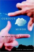 Curious Minds: How a Child Becomes a Scientist 1400076862 Book Cover