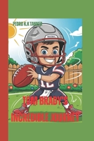 Tom Brady’s Incredible Journey: From Underdog to GOAT! (A sport Biography For Kids): How He Turned Doubts into Touchdowns and Became a Legend! ... Making: Young Athletes Who Refused to Lose) B0F2SD56VN Book Cover