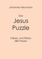 Das Jesus Puzzle: Fakten und Fiktion - 280 Thesen 3746087449 Book Cover