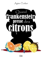 Quand Frankenstein presse des citrons (French Edition) B08LN979D8 Book Cover