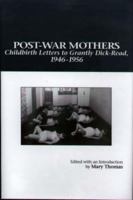 Post-War Mothers: Childbirth Letters to Grantly Dick-Reed, 1946-1956 187882287X Book Cover