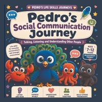 Pedro's Social Communication Journey: Talking, Listening and Understanding Other People (Pedro's Life Skills Journeys) B0HGGFCZ36 Book Cover