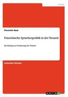 Franz�sische Sprachenpolitik in der Neuzeit: Ein Beitrag zur Formierung der Nation? 3656213747 Book Cover