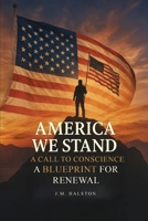 America We Stand: A Call to Conscience. A Blueprint for Renewal. B0FKXH1V4N Book Cover