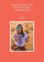Grundkurs der deutschen Grammatik: Deutsch -Ukrainisch (German Edition) 3757815602 Book Cover