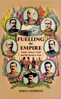 Fuelling the Empire: South Africa's Gold and the Road to War 0470850671 Book Cover