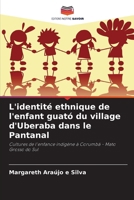 L'identité ethnique de l'enfant guató du village d'Uberaba dans le Pantanal (French Edition) 620803468X Book Cover