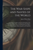 The War-Ships and Navies of the World: Containing a Complete and Concise Description of the Construction, Motive Power, and Armaments of the Modern ... Engines, Boilers, torpedoes, and Torpedo-B 1015702392 Book Cover