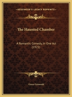 The Haunted Chamber: A Romantic Comedy, In One Act 1120888174 Book Cover