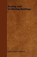 Heating and Ventilating Buildings; an Elementary Treatise 1017569851 Book Cover