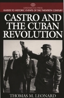 Castro and the Cuban Revolution: (Greenwood Press Guides to Historic Events of the Twentieth Century) 031329979X Book Cover
