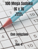 100 Mega Sudoku 16 x 16: Difficile Con soluzioni Vol. 4 B08VCKKDMB Book Cover