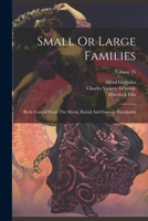 Small Or Large Families: Birth Control From The Moral, Racial And Eugenic Standpoint; Volume 25 1022375350 Book Cover