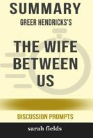 Summary: Greer Hendricks's the Wife Between Us: A Novel (Discussion Prompts) 0368301338 Book Cover