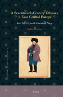 A Seventeenth-Century Odyssey in East Central Europe: The Life of Jakab Harsányi Nagy 9004294279 Book Cover