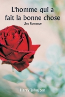 L'homme qui a fait la bonne chose Une romance (French Edition) 9359949876 Book Cover