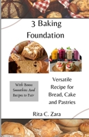 3 Baking Foundation: Versatile Recipe for Bread, Cake and Pastries B0FCD2LC76 Book Cover