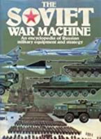 The Soviet war machine: An encyclopedia of Russian military equipment and strategy 0600382281 Book Cover