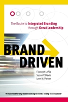 BRAND DRIVEN: The Route to Integrated Branding Through Great Leadership 142593708X Book Cover