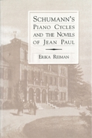 Schumann's Piano Cycles and the Novels of Jean Paul 158046145X Book Cover