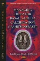 Managing Idiopathic Basal Ganglia Calcification: Fahr's Disease 1613245831 Book Cover
