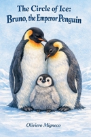 The Circle of Ice - Bruno, the Emperor Penguin B0GY29SB1K Book Cover